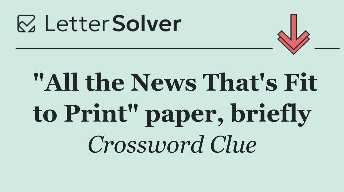"All the News That's Fit to Print" paper, briefly