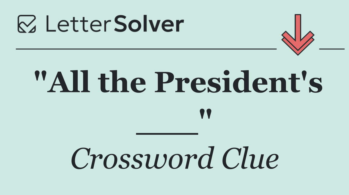 "All the President's ___"