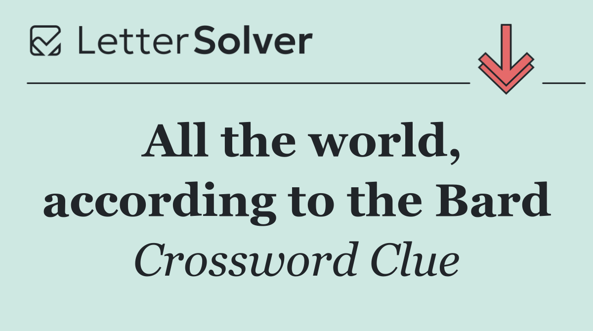 All the world, according to the Bard