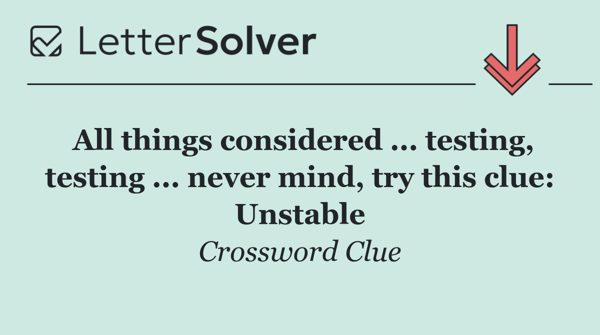 All things considered ... testing, testing ... never mind, try this clue: Unstable