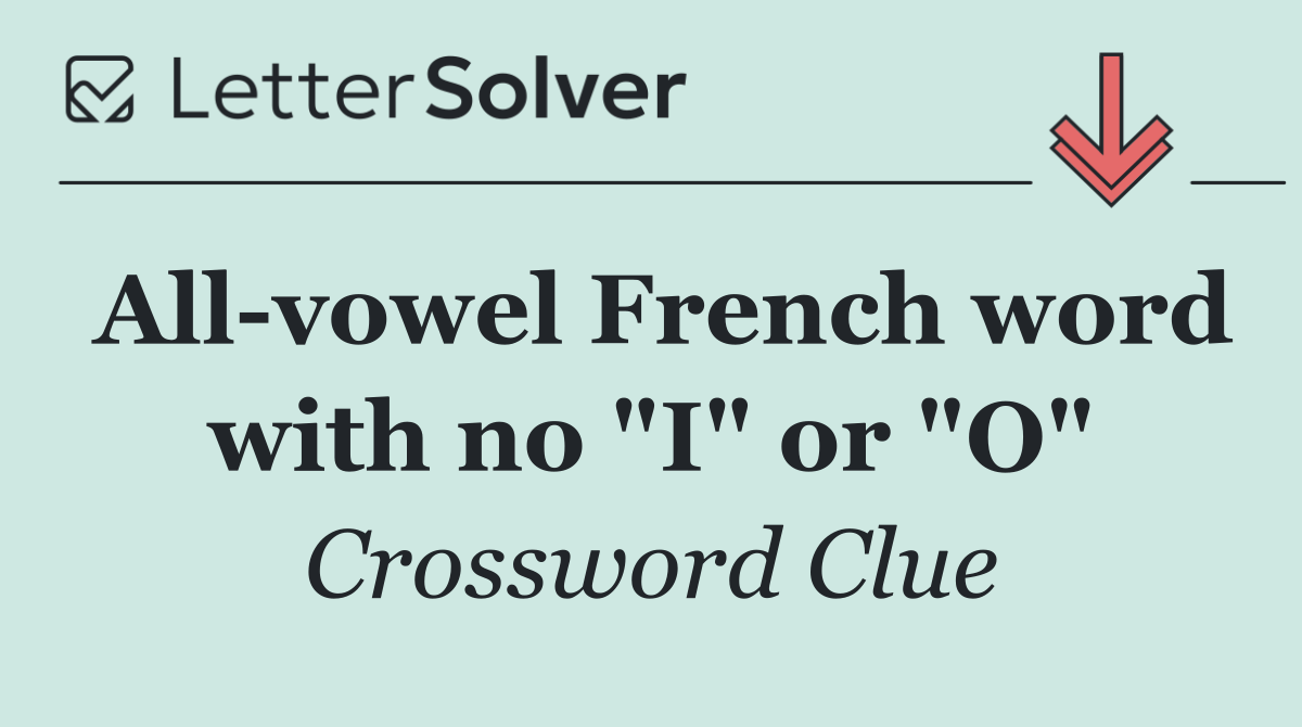 All vowel French word with no "I" or "O"