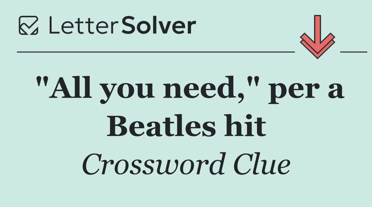 "All you need," per a Beatles hit