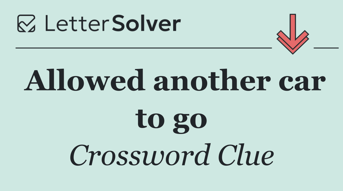 Allowed another car to go