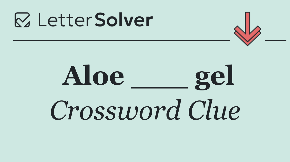 Aloe ___ gel