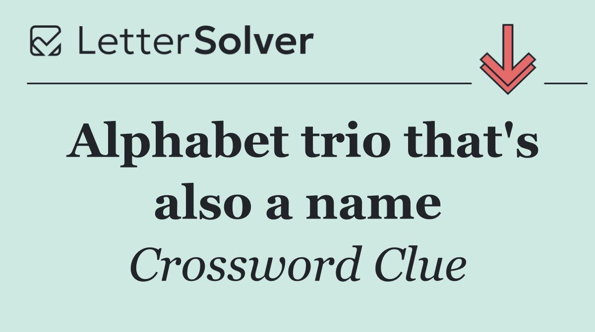 Alphabet trio that's also a name