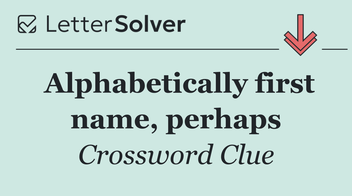 Alphabetically first name, perhaps