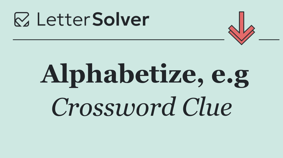 Alphabetize, e.g