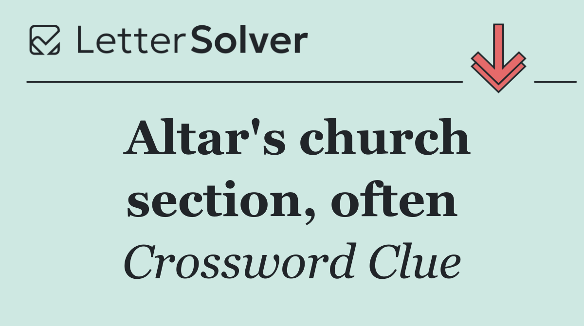 Altar's church section, often
