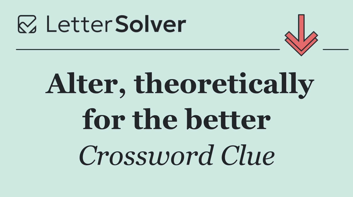 Alter, theoretically for the better
