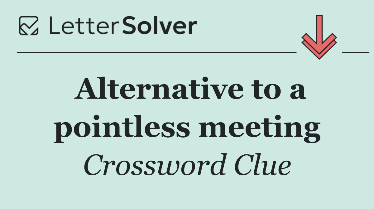 Alternative to a pointless meeting