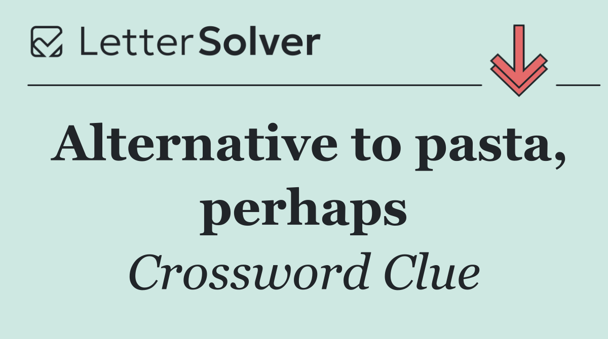 Alternative to pasta, perhaps