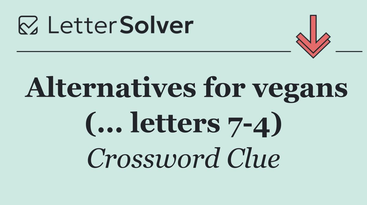 Alternatives for vegans (... letters 7 4)