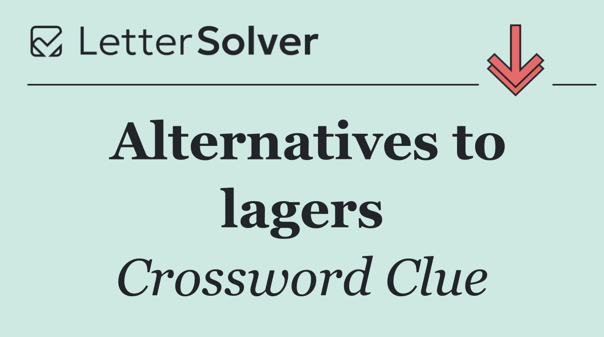Alternatives to lagers