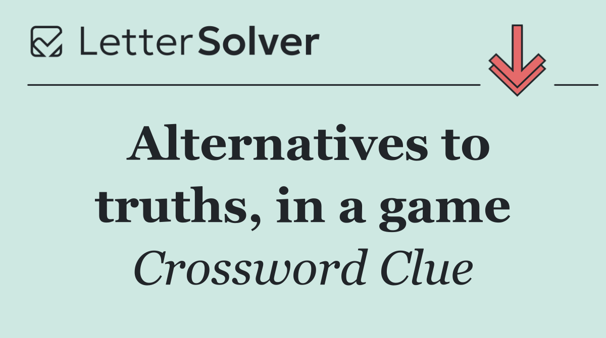 Alternatives to truths, in a game