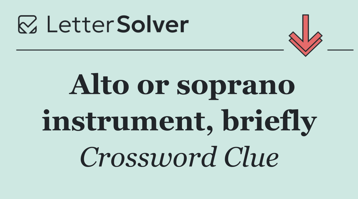 Alto or soprano instrument, briefly