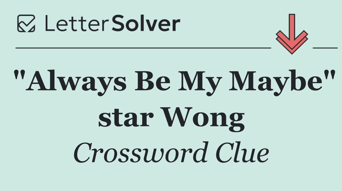 "Always Be My Maybe" star Wong