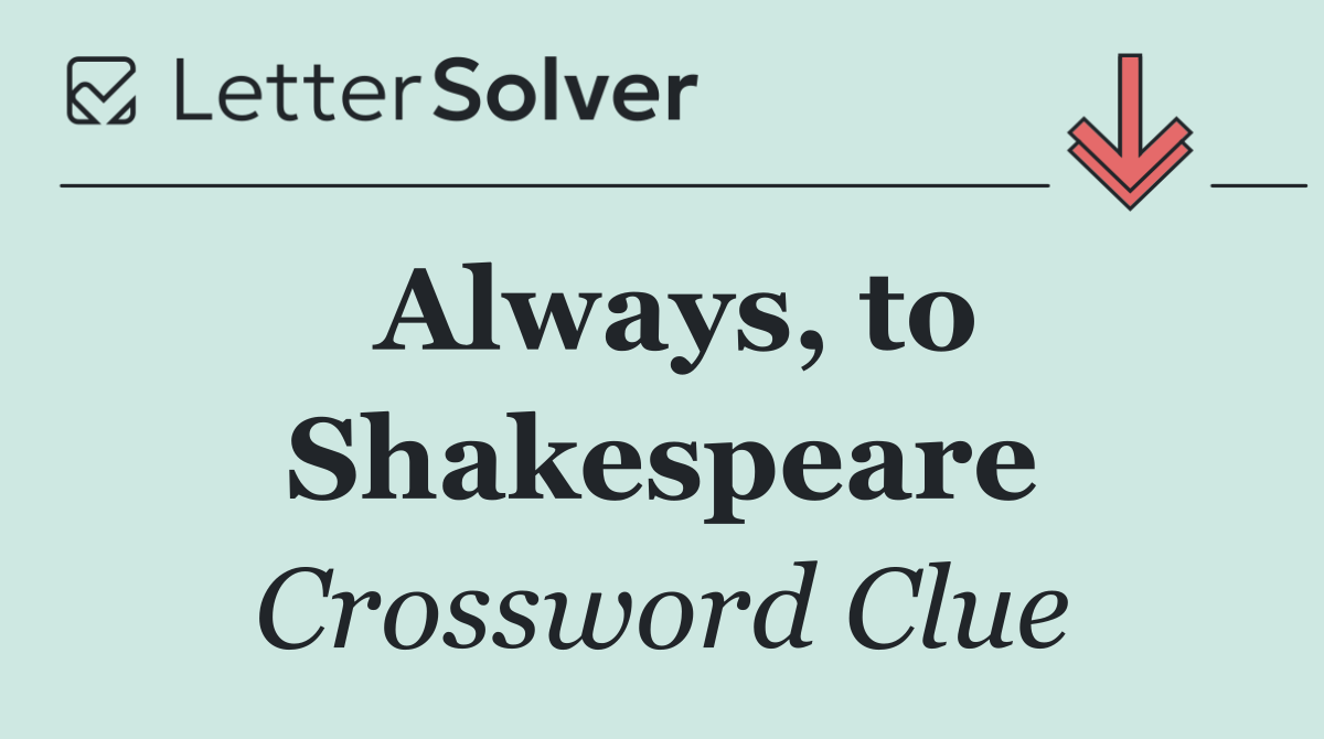 Always, to Shakespeare