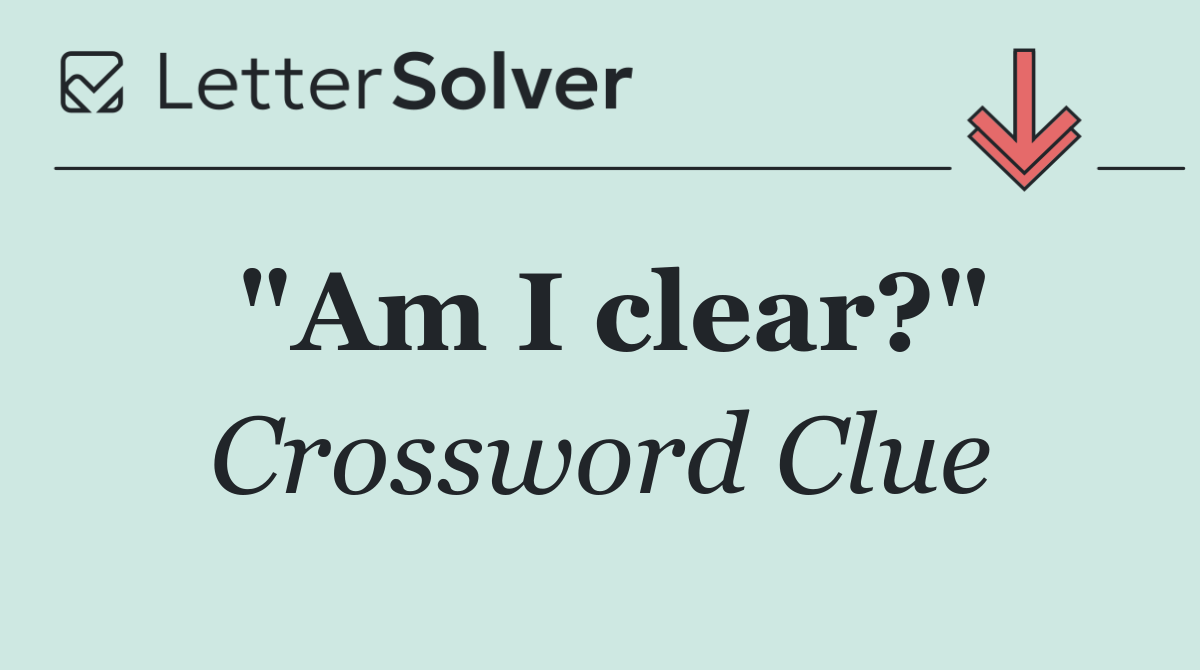 "Am I clear?"