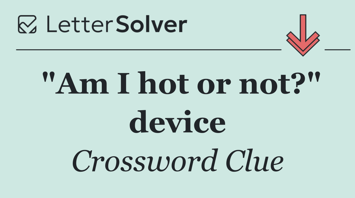 "Am I hot or not?" device
