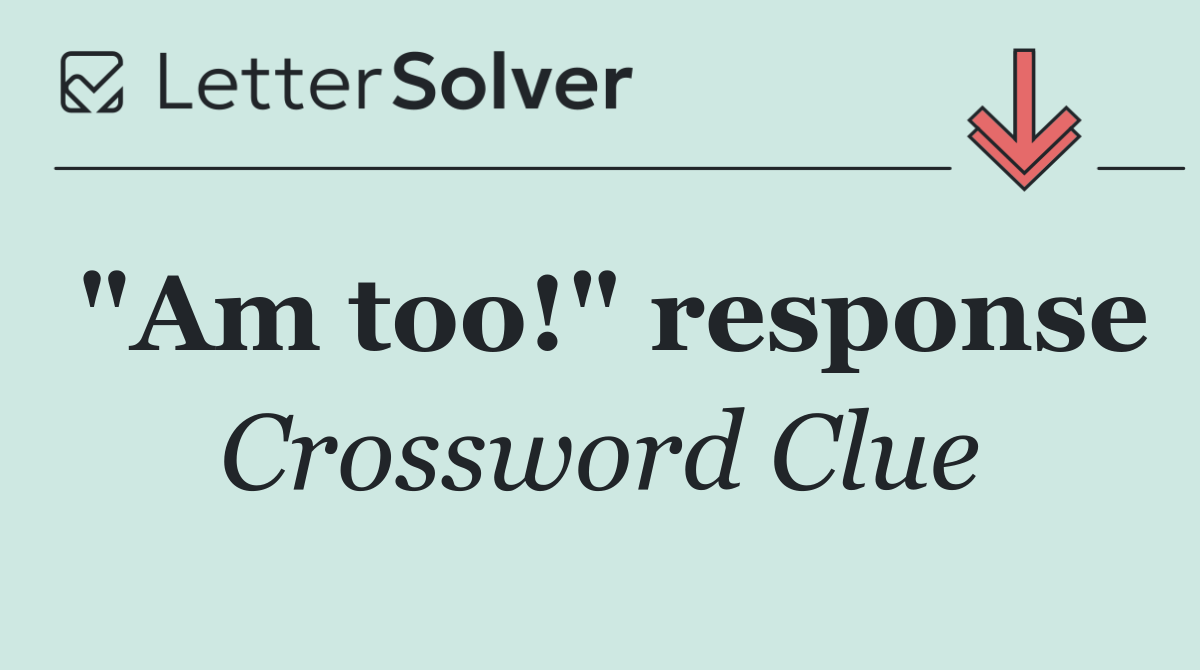 "Am too!" response