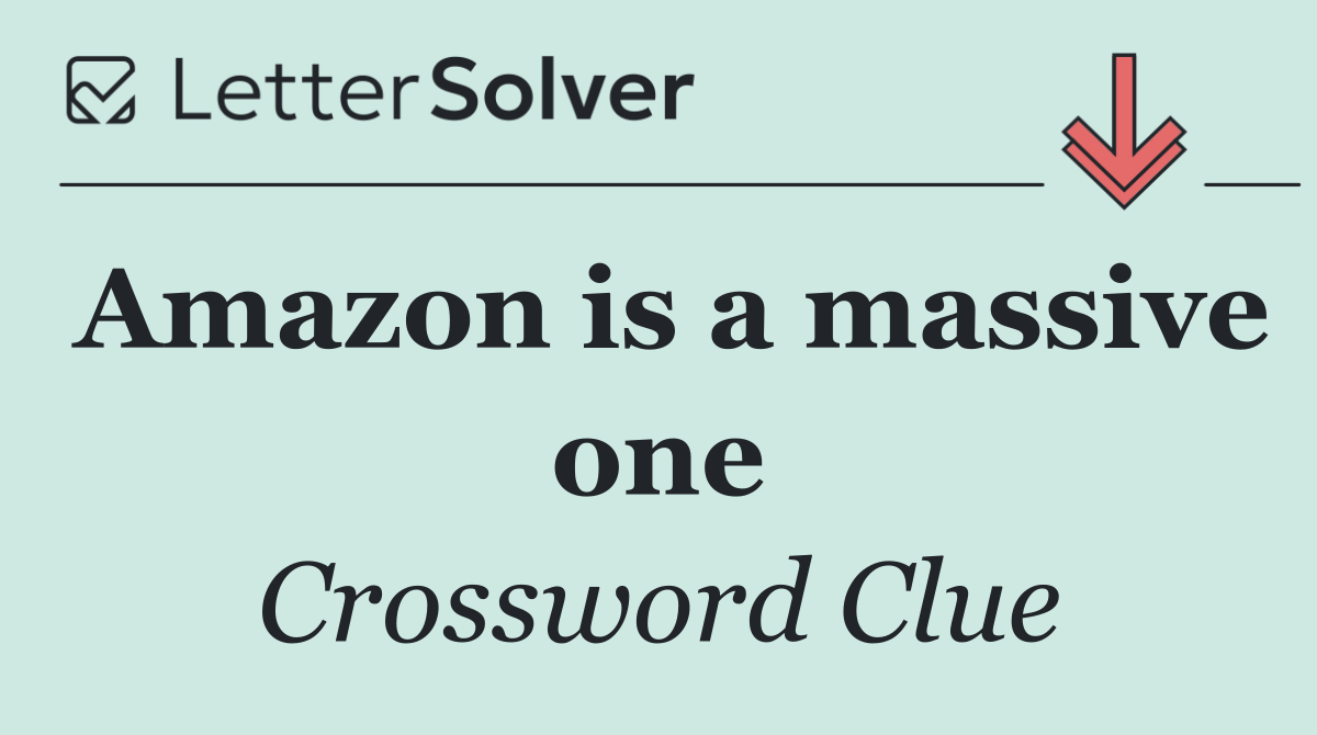 Amazon is a massive one