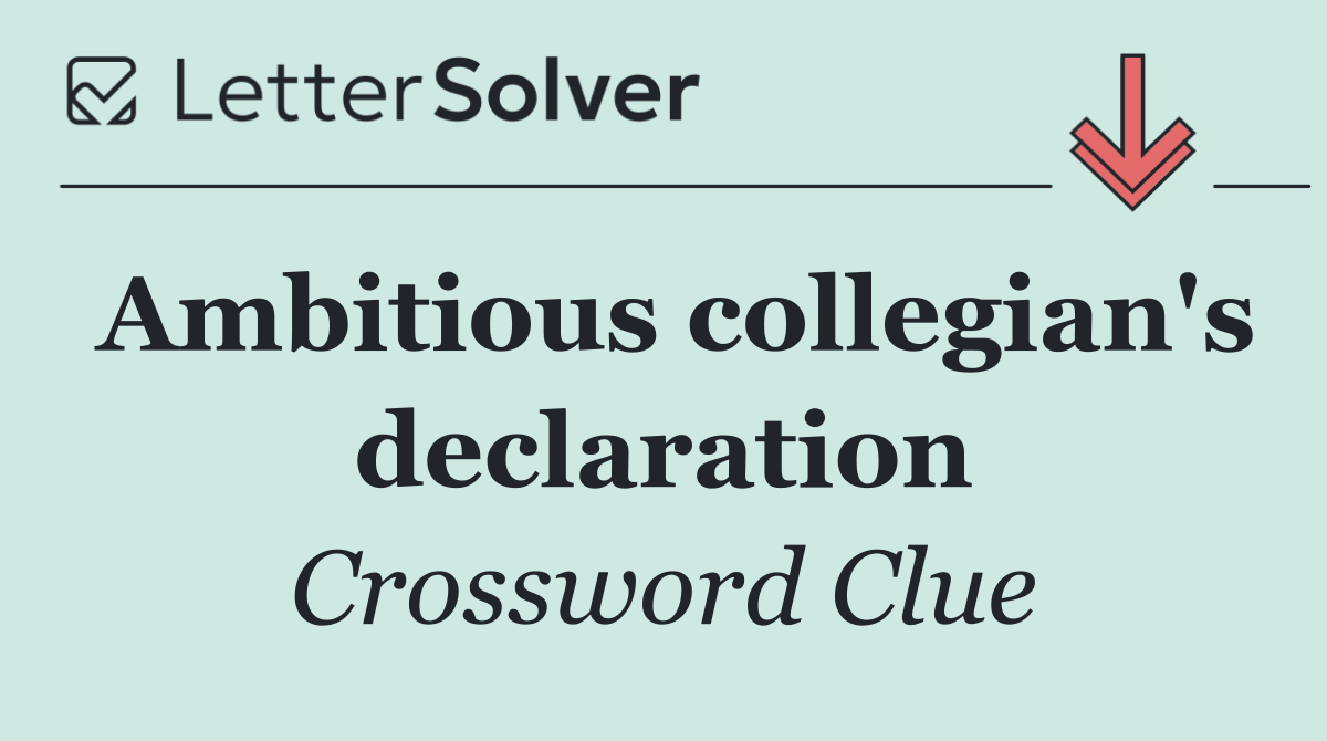 Ambitious collegian's declaration