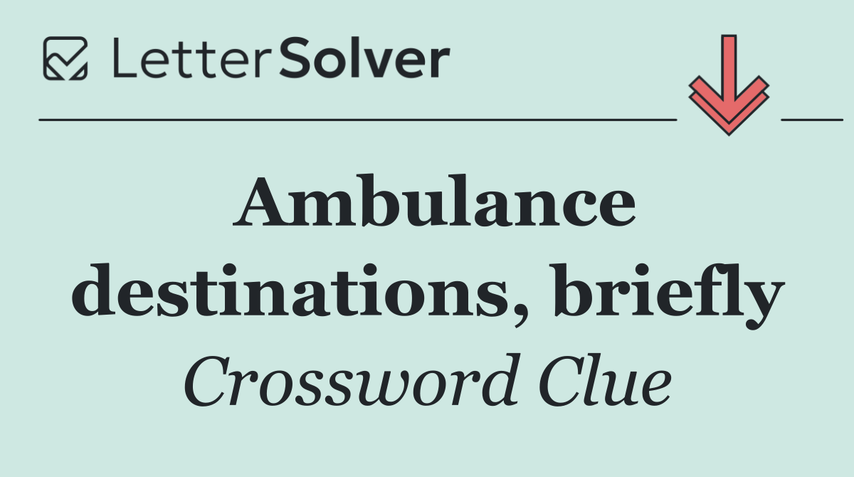 Ambulance destinations, briefly
