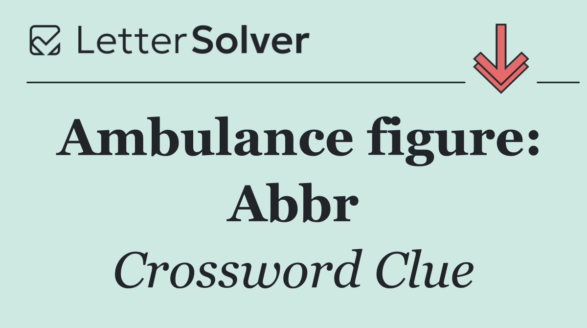 Ambulance figure: Abbr