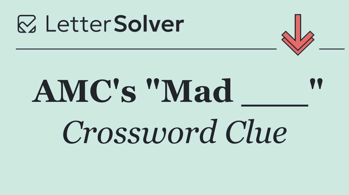 AMC's "Mad ___"