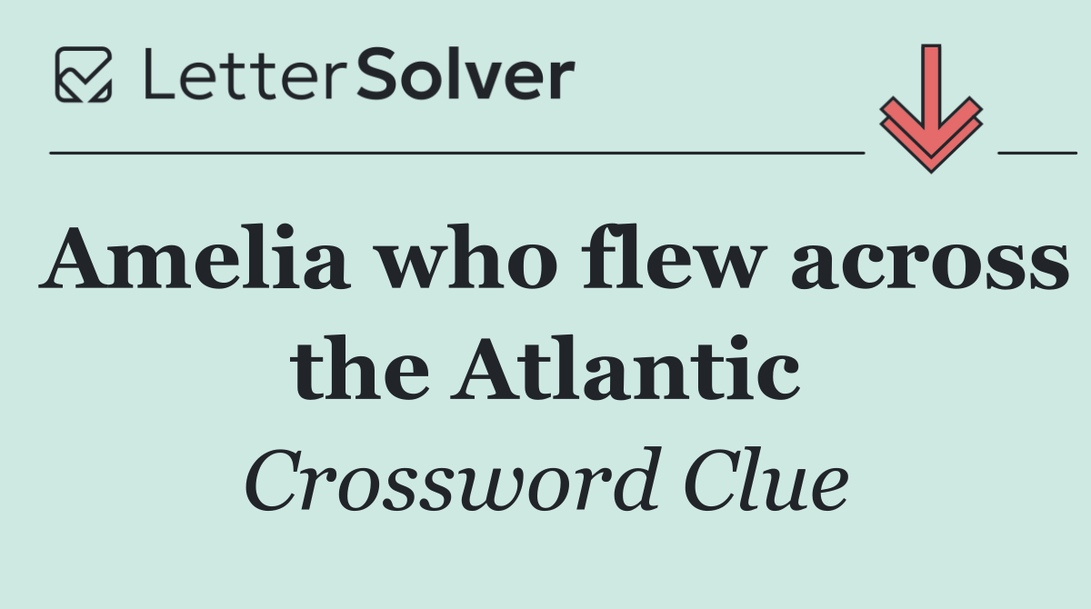 Amelia who flew across the Atlantic