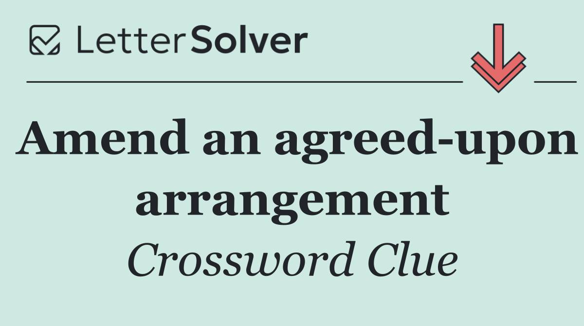 Amend an agreed upon arrangement