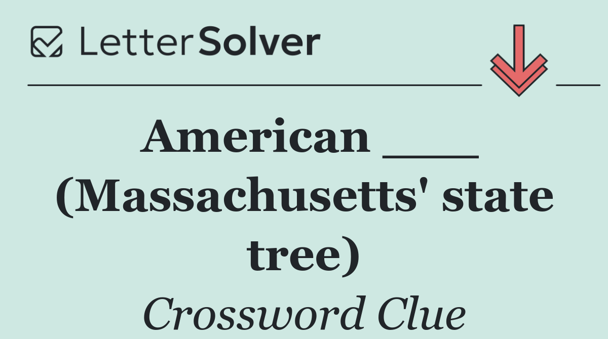 American ___ (Massachusetts' state tree)