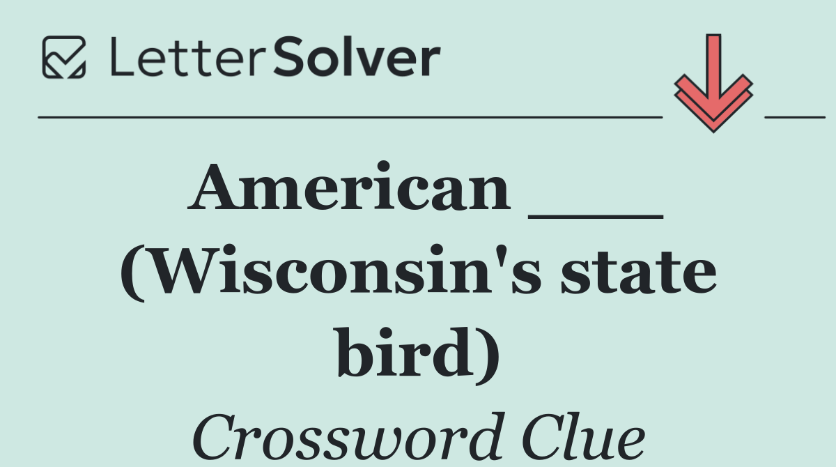 American ___ (Wisconsin's state bird)