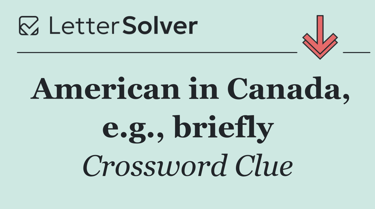 American in Canada, e.g., briefly