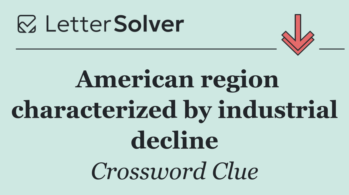 American region characterized by industrial decline