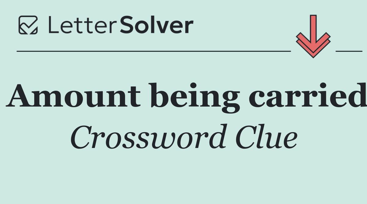 Amount being carried