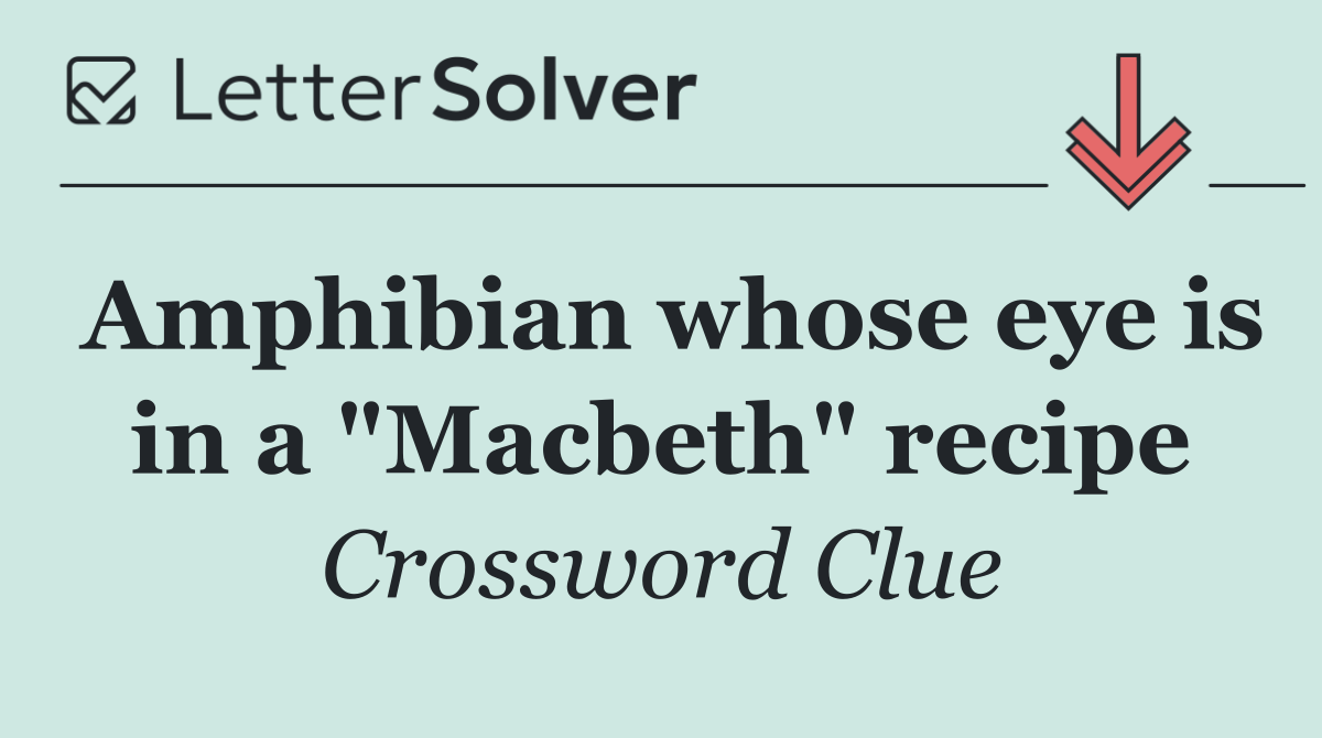 Amphibian whose eye is in a "Macbeth" recipe