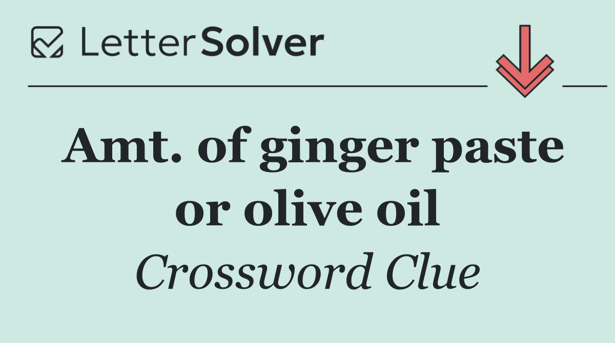 Amt. of ginger paste or olive oil