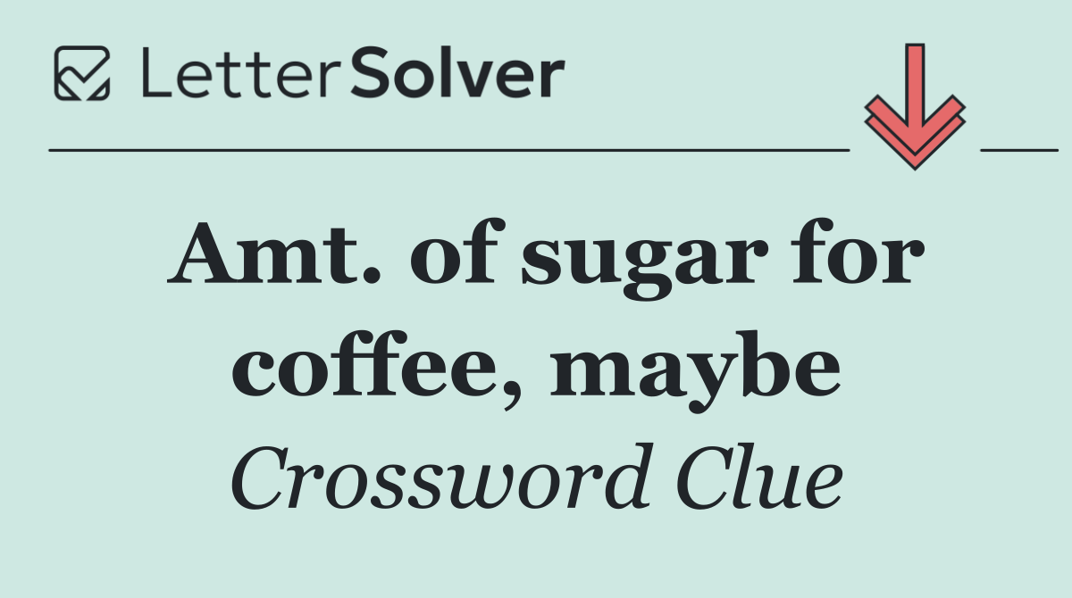 Amt. of sugar for coffee, maybe