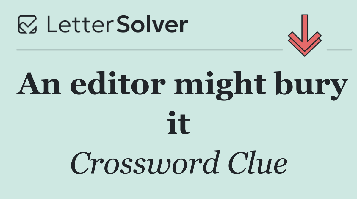 An editor might bury it