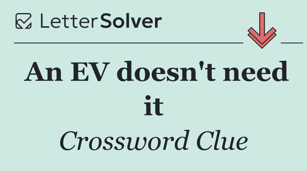 An EV doesn't need it