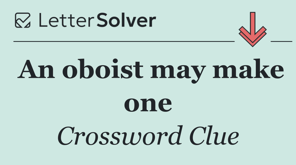 An oboist may make one