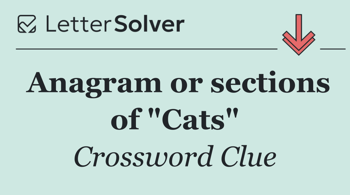 Anagram or sections of "Cats"