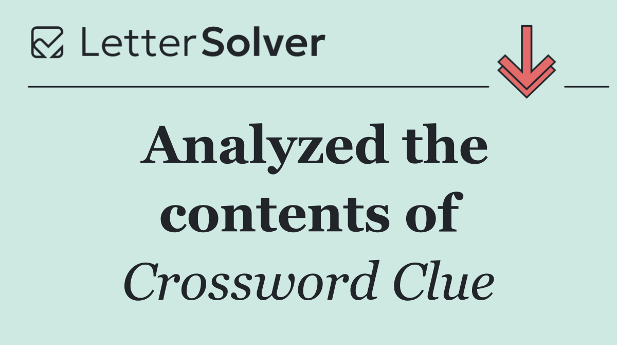 Analyzed the contents of