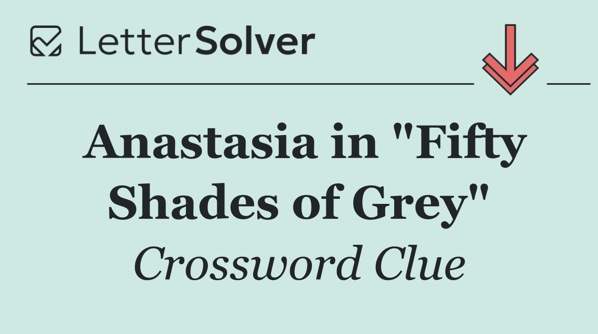 Anastasia in "Fifty Shades of Grey"