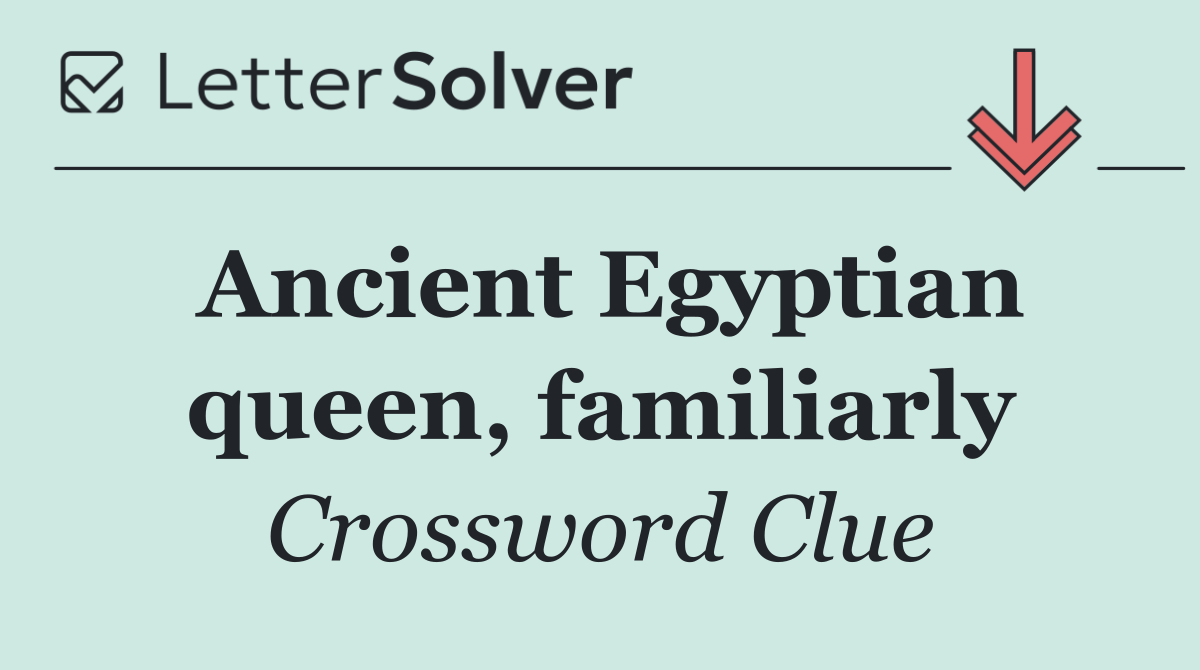 Ancient Egyptian queen, familiarly