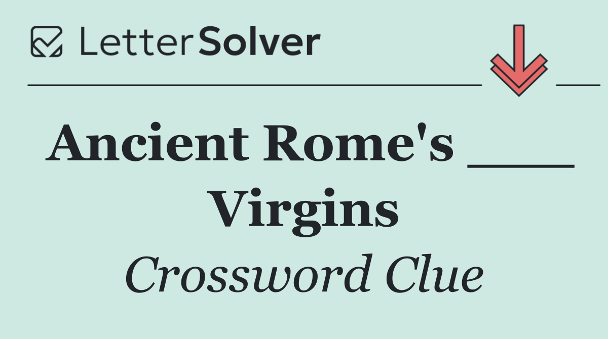 Ancient Rome's ___ Virgins
