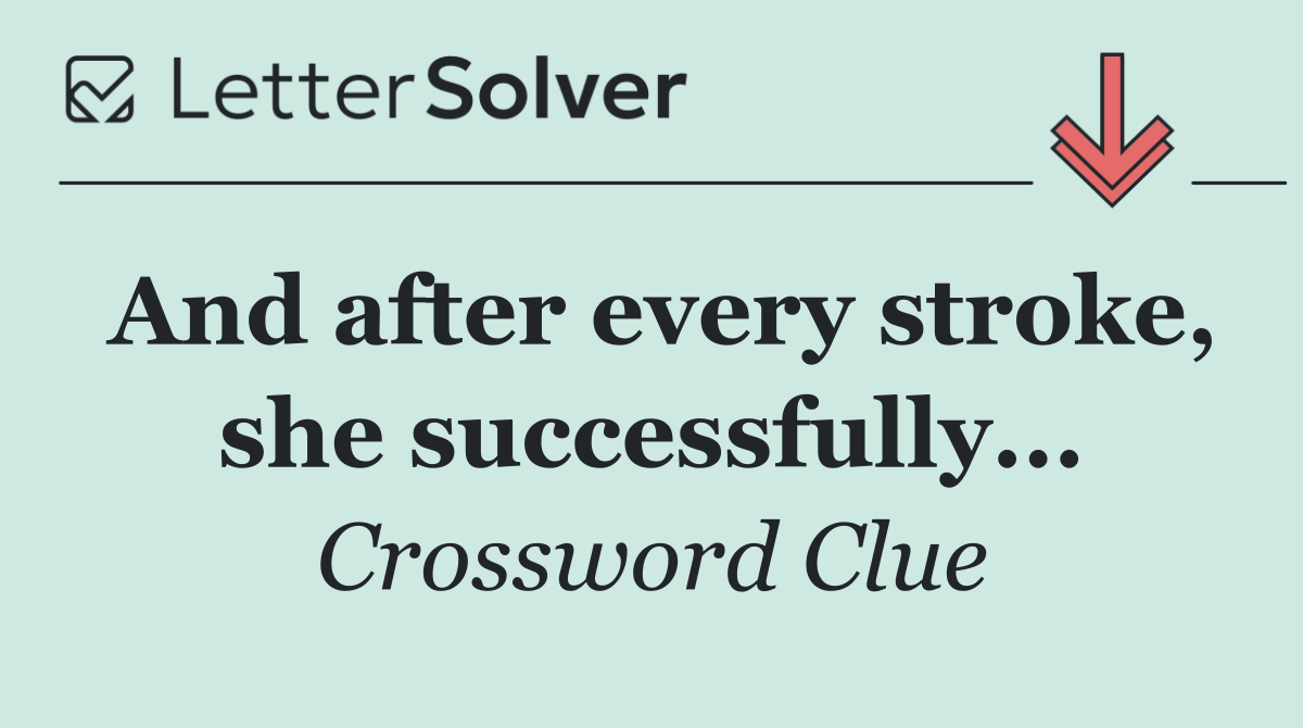 And after every stroke, she successfully...
