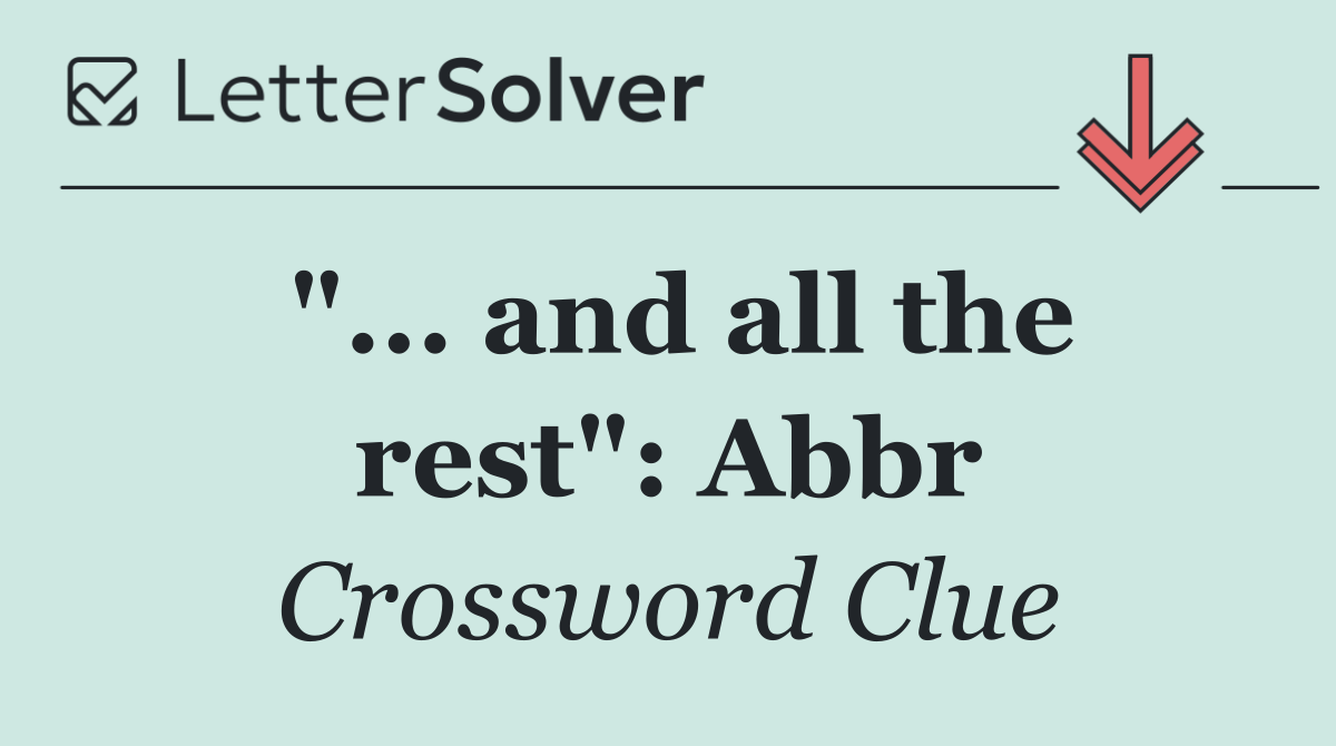 "... and all the rest": Abbr