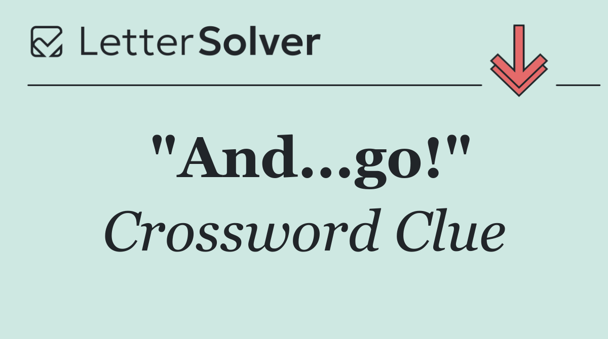 "And...go!"